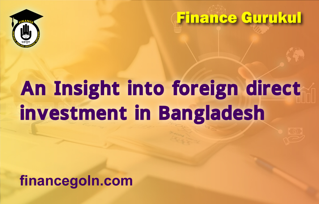 An Insight into foreign direct investment in Bangladesh
