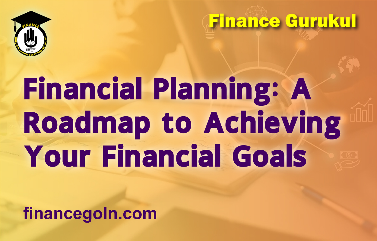 Financial Planning: A Roadmap to Achieving Your Financial Goals