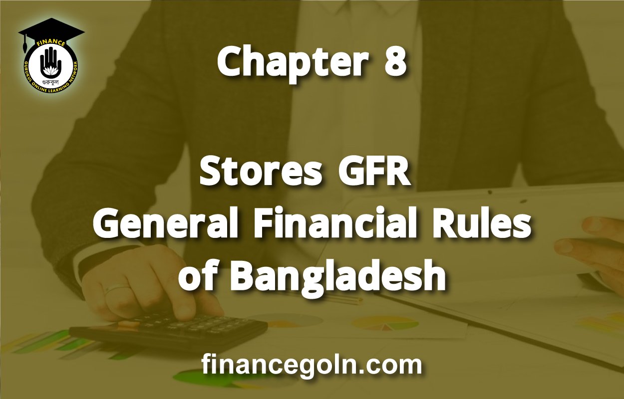 Stores GFR | Chapter 8 | General Financial Rules of Bangladesh