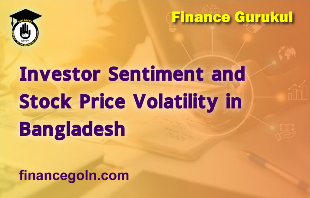 Investor Sentiment and Stock Price Volatility in Bangladesh